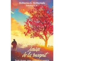 Iarasi de la inceput. Texte despre viata cotidiana si vesnicie - Cristian Spatarelu