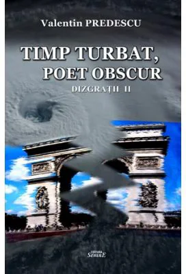 Timp turbat, poet obscur. Dizgratii 2 - Valentin Predescu