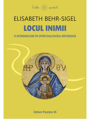 Locul inimii. O introducere in spiritualitatea ortodoxa - Elisabeth Behr-Sigel