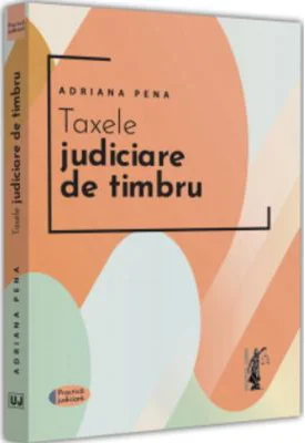Taxele judiciare de timbru - Adriana Pena