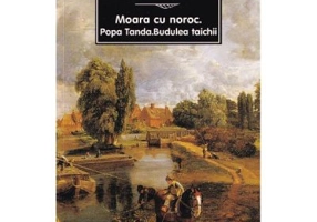 Moara cu noroc. Popa Tanda. Budulea taichii - Ioan Slavici