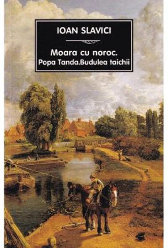 Moara cu noroc. Popa Tanda. Budulea taichii - Ioan Slavici