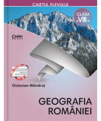 Geografia Romaniei. Caietul elevului de clasa a 8-a - Octavian Mandrut
