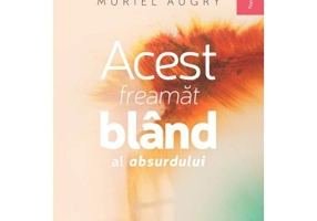 Acest freamat bland al absurdului - Muriel Augry