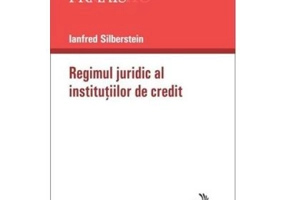 Regimul juridic al institutiilor de credit - Silberstein Ianfred