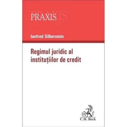 Regimul juridic al institutiilor de credit - Silberstein Ianfred