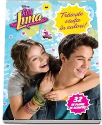 Soy Luna - Traieste viata in culori! (32 de planse cu activitati )
