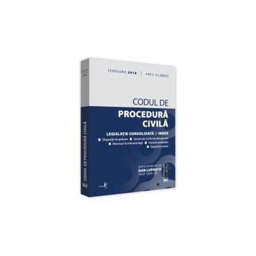Codul de procedura civila. Legislatie consolidata si index. Editia a 3-a ingrijita de Dan Lupascu, actualizata Februarie 2018