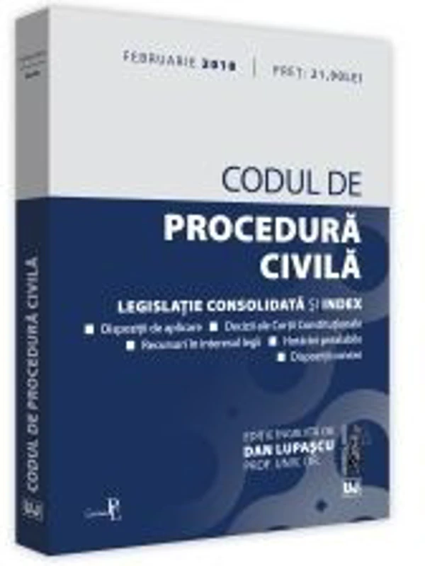 Codul de procedura civila. Legislatie consolidata si index. Editia a 3-a ingrijita de Dan Lupascu, actualizata Februarie 2018