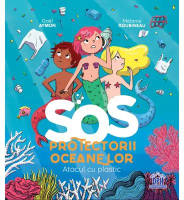 SOS. Protectorii Oceanelor. Atacul cu plastic - Gael Aymon