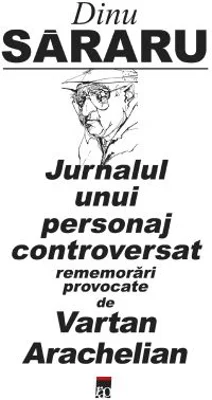 Jurnalul unui personaj controversat - Dinu Sararu