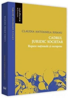Cadrul juridic societar. Repere nationale si europene - Claudia Antoanela Susanu