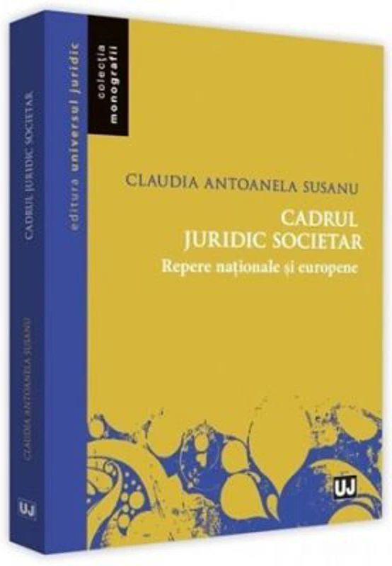 Cadrul juridic societar. Repere nationale si europene - Claudia Antoanela Susanu