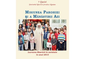 Lucrarea Bisericii in societate in anul 2015. Misiunea parohiei si a manastirii azi - Patriarhul Daniel