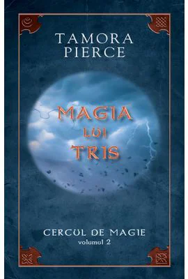 Magia lui Tris. Cercul de Magie volumul 2 - Tamora Pierce