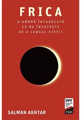 Frica. O umbra intunecata ce ne insoteste de-a lungul vietii - Salman Akhtar