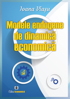 Modele endogene de dinamica economica - Ioana Viasu