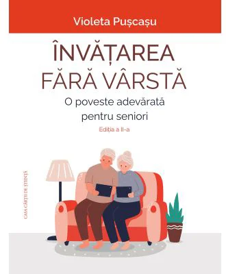 Invatarea fara varsta. O poveste adevarata pentru seniori. Editia a 2-a - Violeta Puscasu