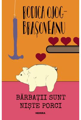 Barbatii sunt niste porci (editia 2018) - Rodica Ojog-Brasoveanu