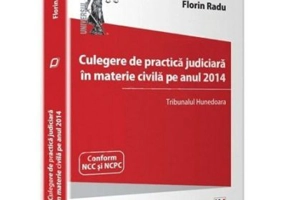Culegere de practica judiciara in materie civila pe anul 2014. Tribunalul Hunedoara - Florin Radu