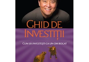 Ghid de investitii. Cum sa investesti ca un om bogat - Robert T. Kiyosaki