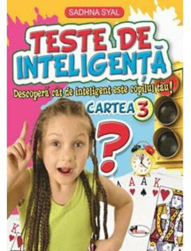 Teste de inteligenta. Descopera cat de inteligent este copilul tau! Cartea 3 - Sadhna Syal