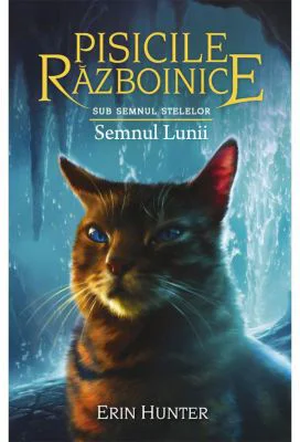 Pisicile Razboinice. Cartea 22. Semnul Lunii - Erin Hunter