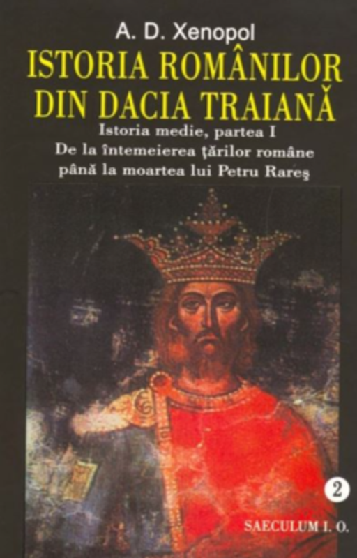 Istoria romanilor din Dacia Traiana. Istoria medie, partea I. De la intemeierea tarilor romane pana la moartea lui Petru Rares. Volumul 2 - A. D. Xeno