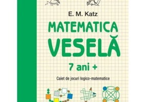 Matematica vesela. Caiet de jocuri logico-matematice (7 ani +) - E. M. Katz