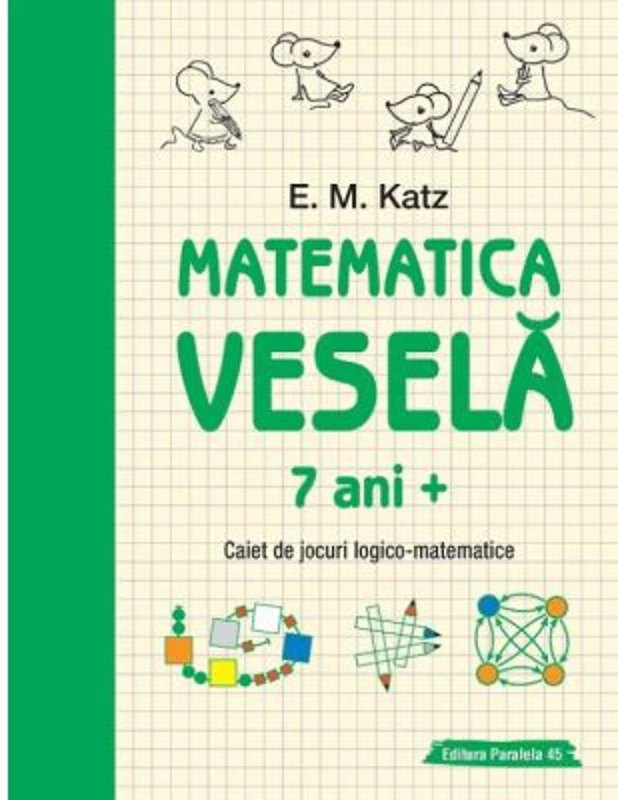 Matematica vesela. Caiet de jocuri logico-matematice (7 ani +) - E. M. Katz