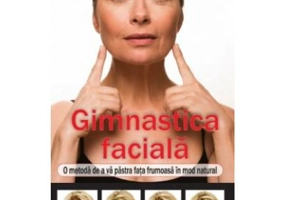 Gimnastica faciala. O metoda de a va pastra fata frumoasa in mod natural - Catherine Pez