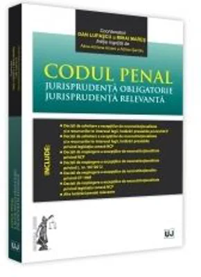 Codul penal. Jurisprudenta obligatorie. Jurisprudenta relevanta. Editie ingrijita de Alina Adriana Arseni, Adrian Sandru