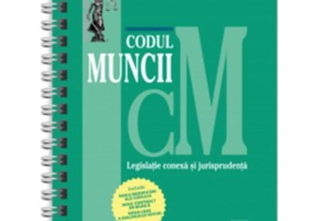 Codul muncii, legislatie conexa si jurisprudenta 2023 EDITIE SPIRALATA, tiparita pe hartie alba