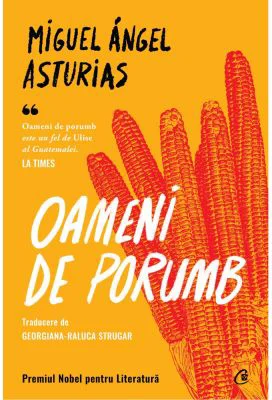 Oameni de porumb - Miguel Angel Asturias