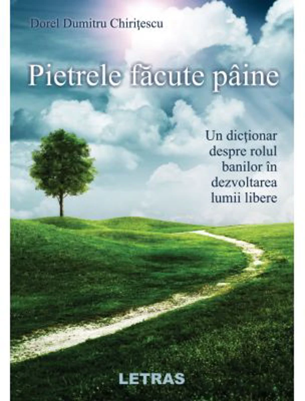 Pietrele facute paine. Un dictionar despre rolul banilor in dezvoltarea lumii libere