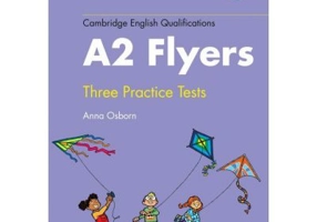 Cambridge English Qualifications. Practice Tests for A2 Flyers