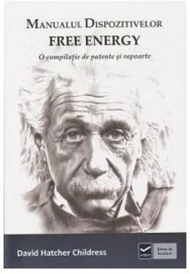 Manualul dispozitivelor free-energy - O compilatie de patente si rapoarte (David Hatcher Childress)