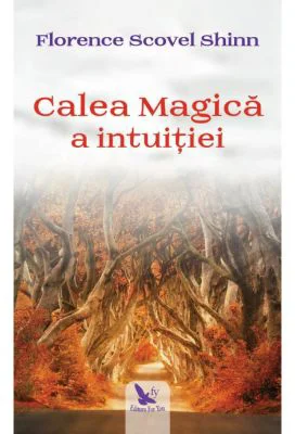 Calea magica a intuitiei - Florence Scovel Shinn
