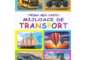 Prima mea carte. Mijloace de transport