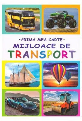 Prima mea carte. Mijloace de transport