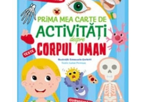 Prima mea carte de activitati despre corpul uman. Teste. Curiozitati. Jocuri. Cu multe autocolante fantastice