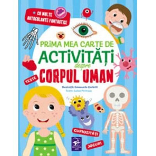 Prima mea carte de activitati despre corpul uman. Teste. Curiozitati. Jocuri. Cu multe autocolante fantastice
