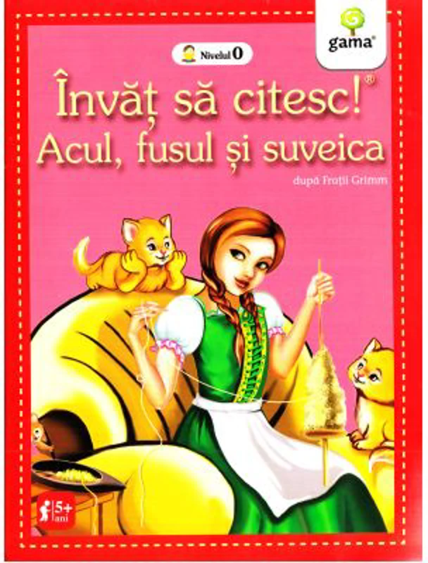 Invat sa citesc! Nivelul 0. Acul, fusul si suveica - dupa Fratii Grimm