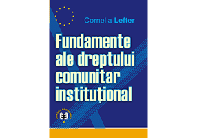 Fundamente ale dreptului comunitar institutional - Cornelia Lefter