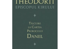 Talcuire la Cartea Prorocului Daniil - Fericitul Teodorit al Cirului