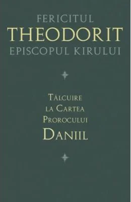 Talcuire la Cartea Prorocului Daniil - Fericitul Teodorit al Cirului