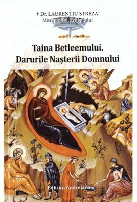 Taina Betleemului. Darurile Nasterii Domnului - Laurentiu Streza