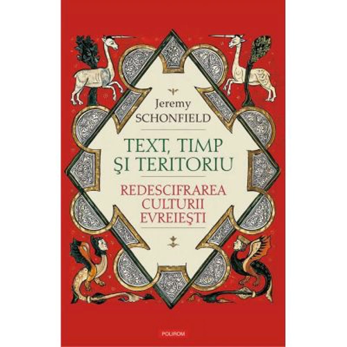 Text, timp si teritoriu. Redescifrarea culturii evreiesti - Jeremy Schonfield