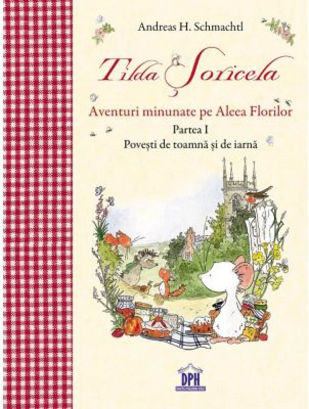 Tilda Soricela. Aventuri minunate pe Aleea Florilor. Povesti de toamna si de iarna. Partea I