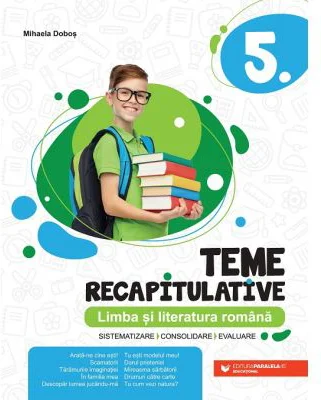 Teme recapitulative. Limba si literatura romana. Clasa a 5-a - Mihaela Dobos